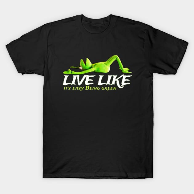 live like it's easy being green T-Shirt by valentinewords